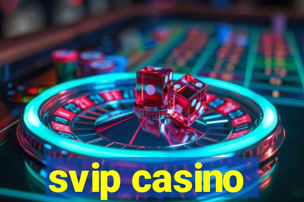 svip casino